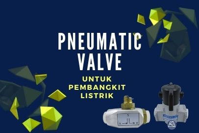 Penggunaan Pneumatic Valve untuk Pembangkit Listrik Modern